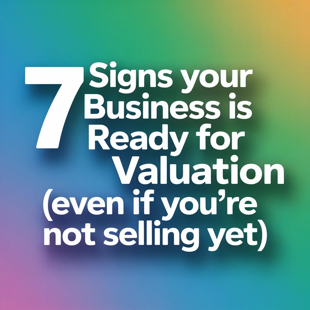 7 Signs Your Business Is Ready for Valuation  | Decipher Your Value