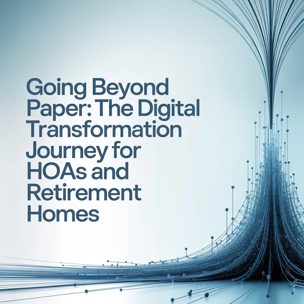 Going Beyond Paper: The Digital Transformation Journey for HOAs and Retirement Homes