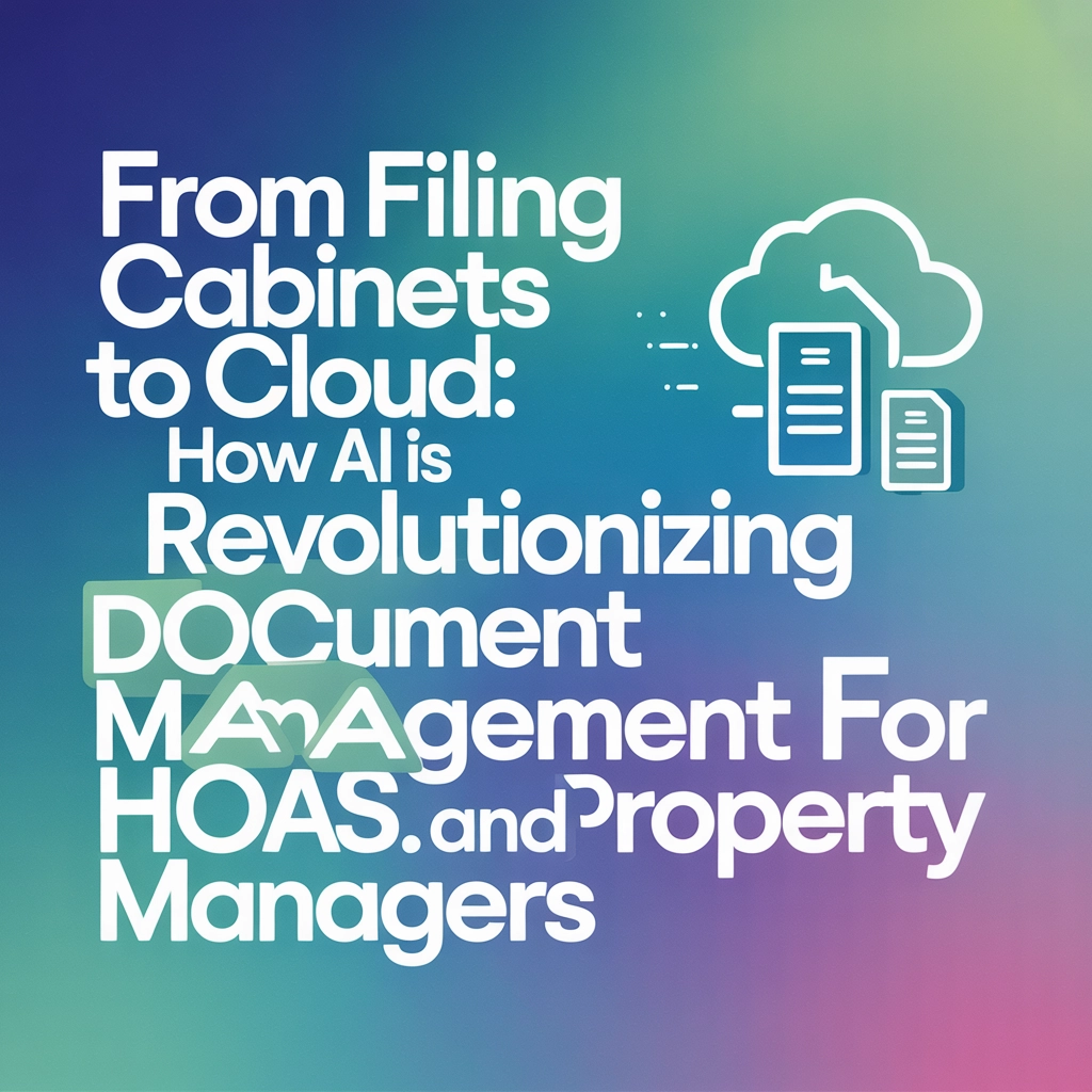 From Filing Cabinets to Cloud: How AI Is Revolutionizing Document Management for HOAs and Property Managers