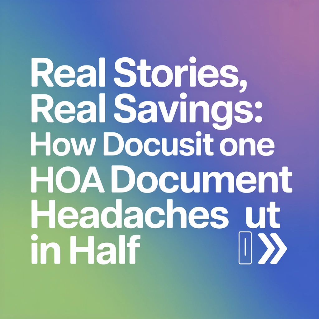 Real Stories, Real Savings: How DocuScrit Helped One HOA Cut Document Headaches in Half