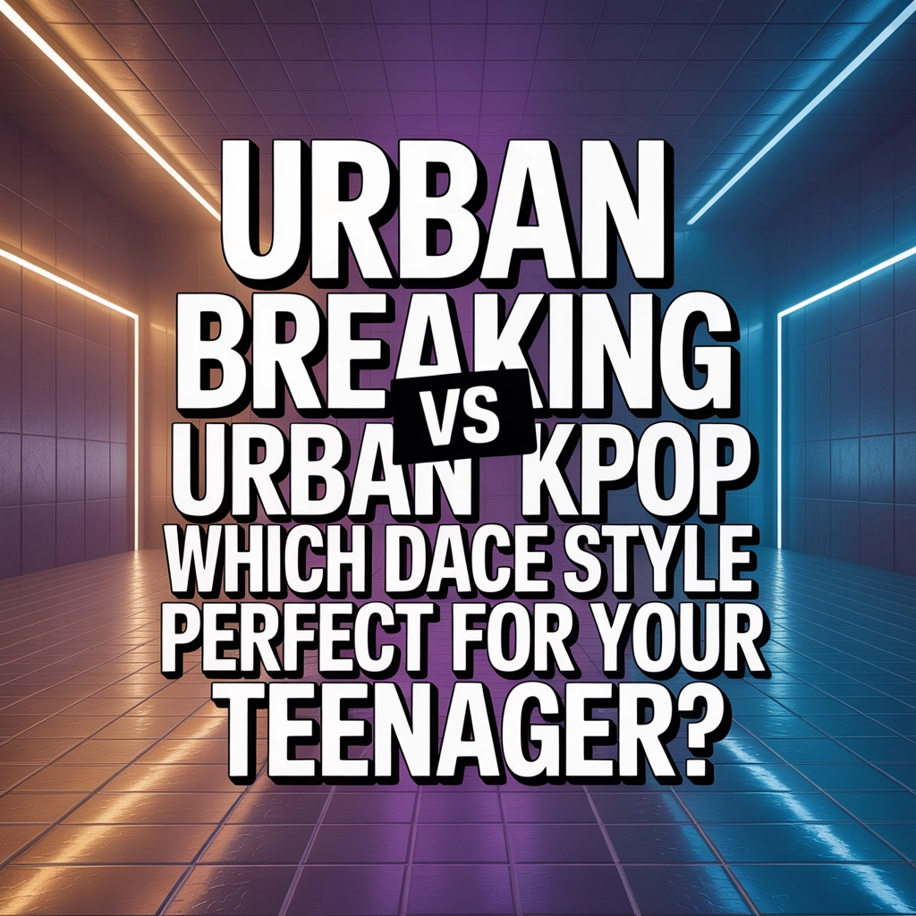 Urban Breaking Vs Urban Kpop: Which Dance Style Is Perfect for Your Teenager?