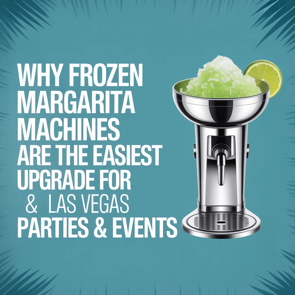 Why Frozen Margarita Machines Are the Easiest Upgrade for Las Vegas Parties & Events
