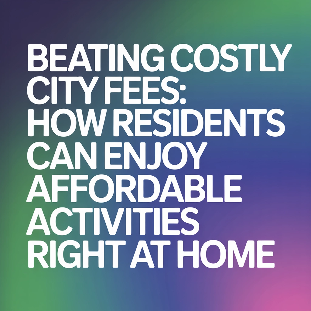 Beating Costly City Fees: How HOA Residents Can Enjoy Affordable Activities Right at Home