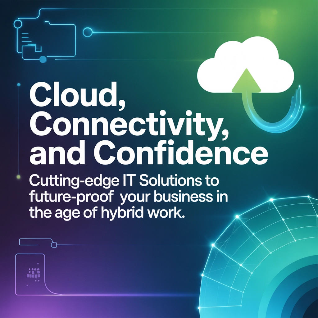 Cloud, Connectivity, and Confidence: Cutting-Edge IT Solutions to Future-Proof Your Business in the Age of Hybrid Work.