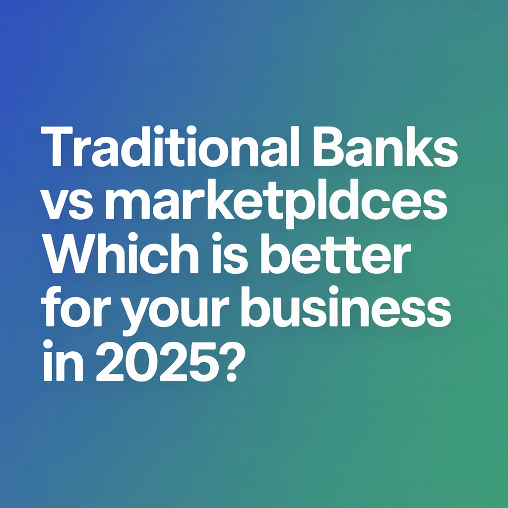 Traditional Banks vs Marketplace Lenders: Which Is Better For Your Business in 2025?