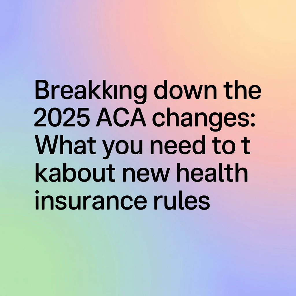 Big Shifts for Health Insurance in 2025: What You Need to Know