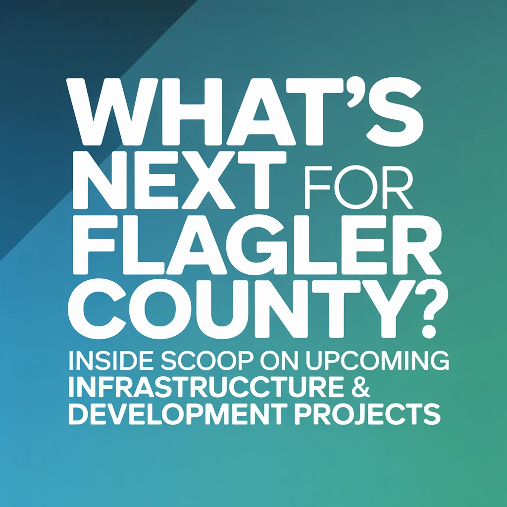 What's Next for Flagler County? Inside Scoop on Upcoming Infrastructure & Development Projects