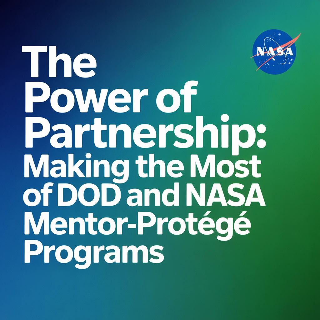 The Power of Partnership: Making the Most of DoD and NASA Mentor-Protégé Programs