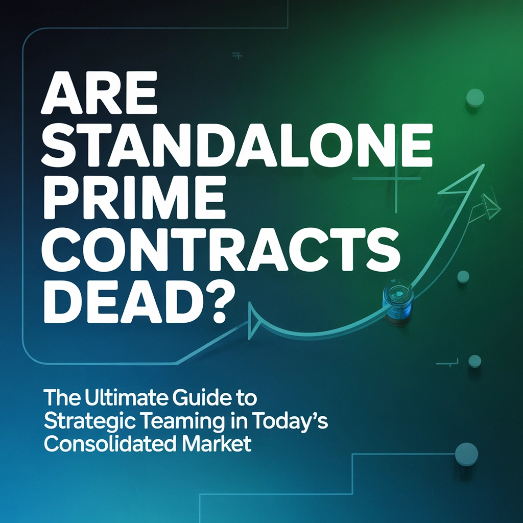 Are Standalone Prime Contracts Dead? The Ultimate Guide to Strategic Teaming in Today&#39;s Consolidated Market