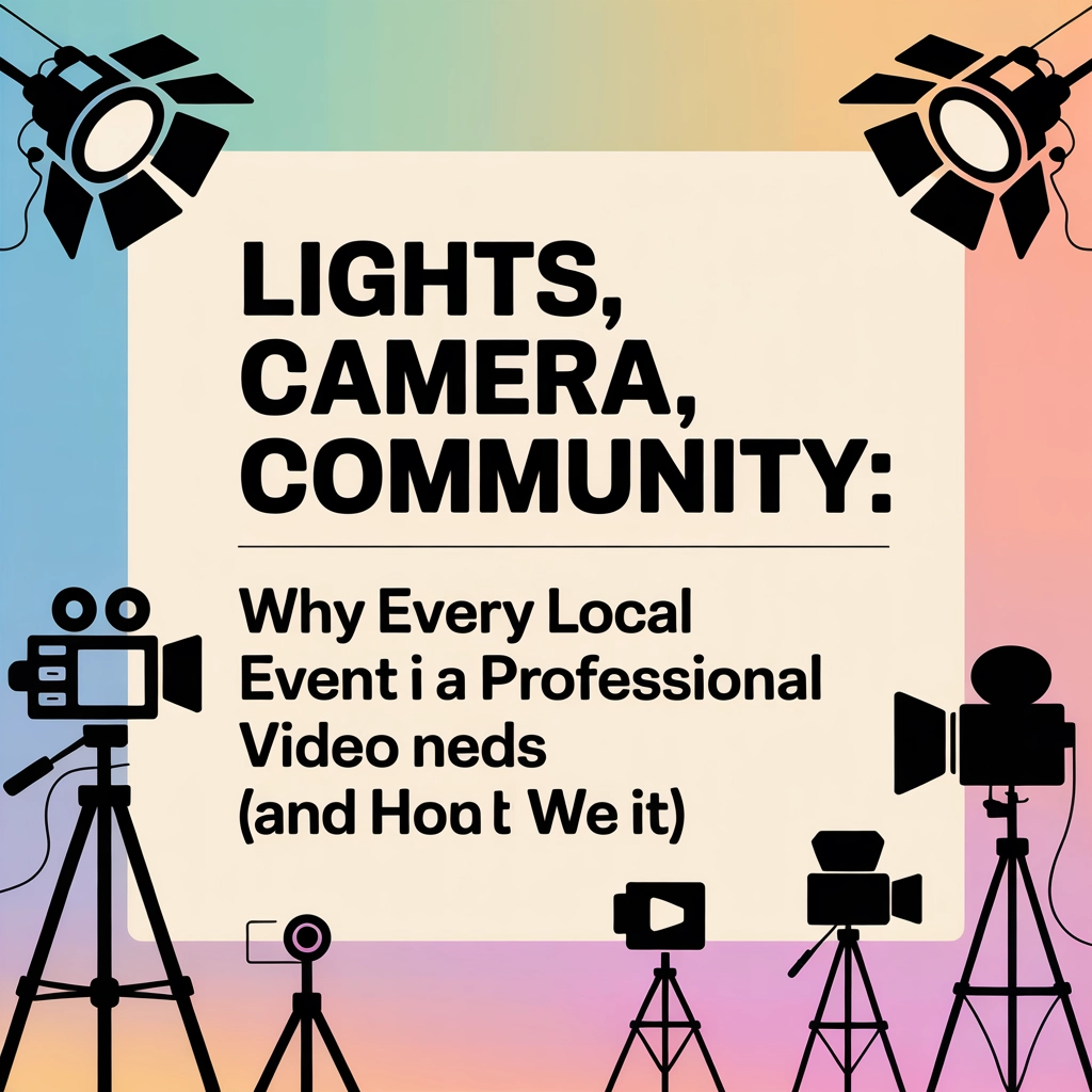 Lights, Camera, Community: Why Every Local Event Needs a Professional Video (And How We Do It!)