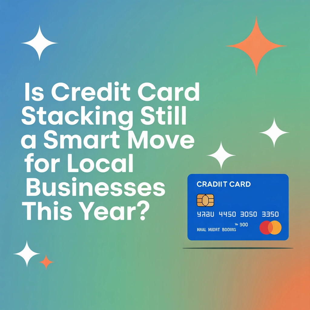 Is Credit Card Stacking Still a Smart Move for Local Businesses This Year?