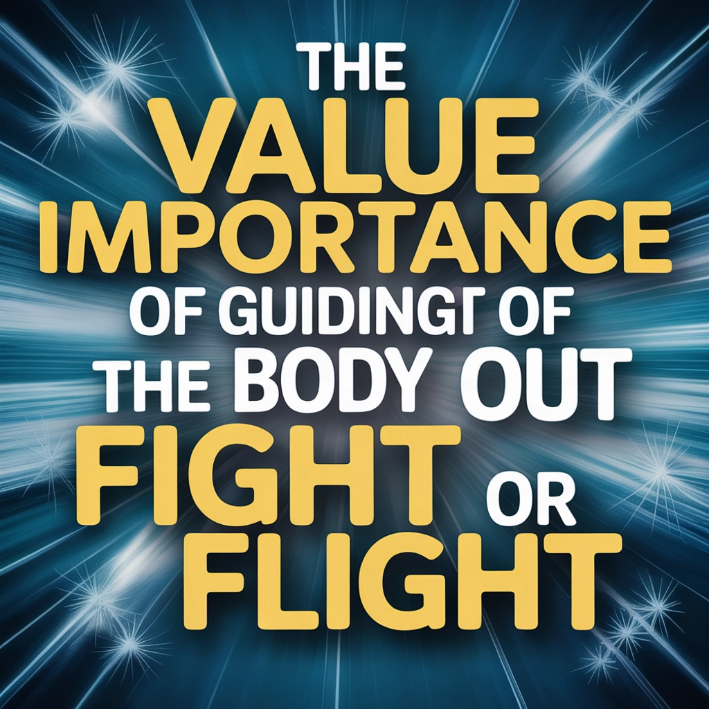 The Value and Importance of Guiding the Body Out of Fight or Flight